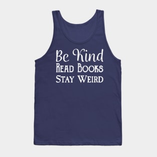 Be Kind, Read Books, Stay Weird - White Text Tank Top